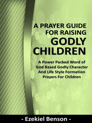 cover image of A Prayer Guide for Raising Godly Children--A Power Packed Word of God Based Godly Character and Life Style Formation Prayers for Children
